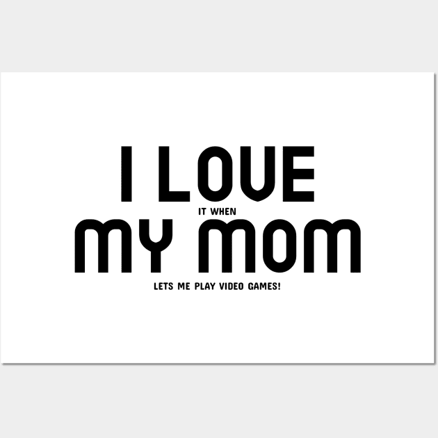 I Love My Mom... and Video Games Wall Art by mikepod